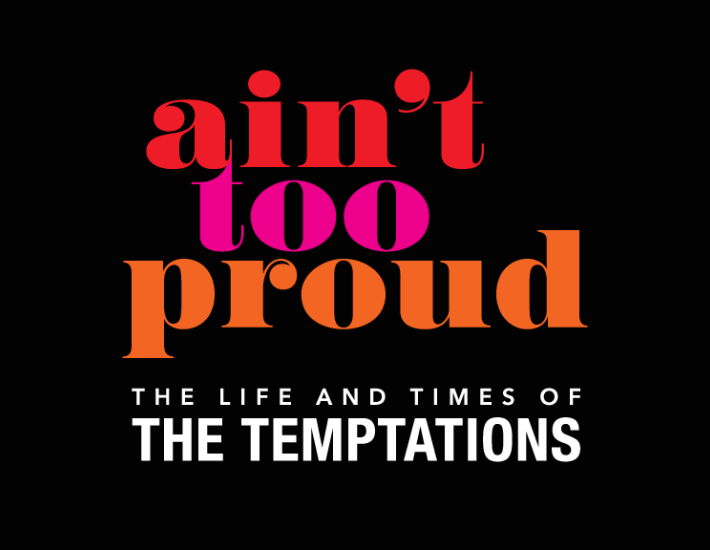 More Info for Ain't Too Proud - The Life and Times of The Temptations